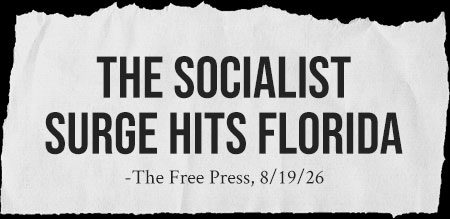 The Socialist Surge Hits Florida - The Free Press, 8/19/26