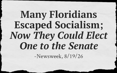 Many Floridians Escaped Socialism; Now they could elect on to the Senate - Newsweek 8/19/26