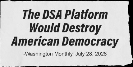 The DSA Platform Would Destroy American Democracy - Washington Monthly July 28, 2026